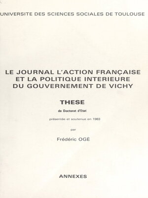 cover image of Le journal "l'Action française" et la politique intérieure du gouvernement de Vichy. Annexes (3)